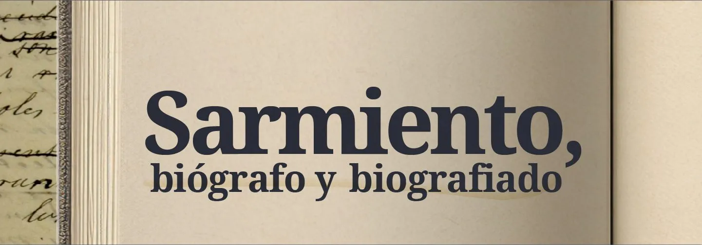 Imagen de difusión de «Ciclo Releyendo a… Sarmiento, biógrafo y biografiado»